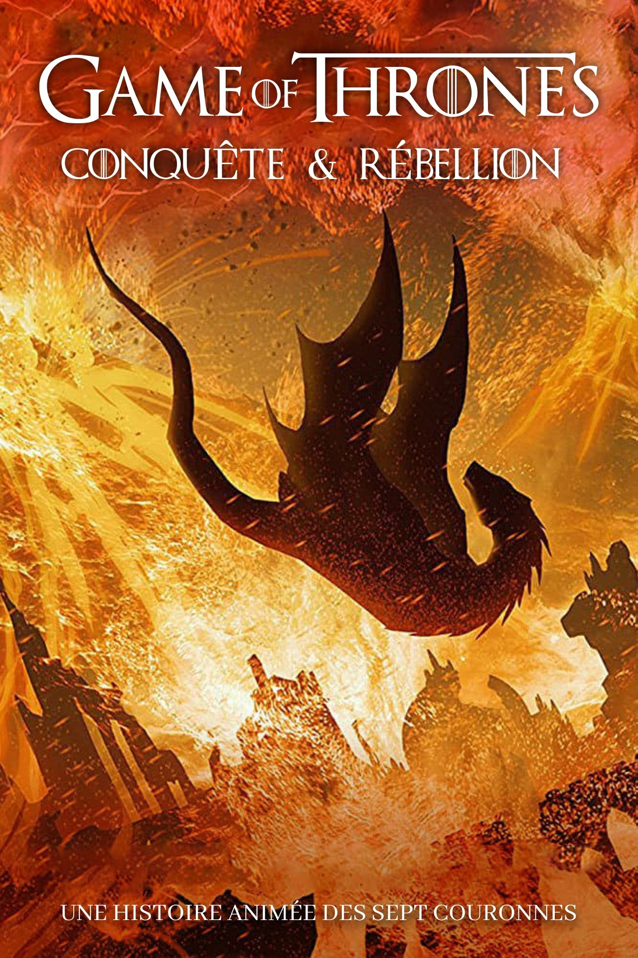 Game of Thrones - Conquête & Rébellion : Une histoire animée des Sept Couronnes