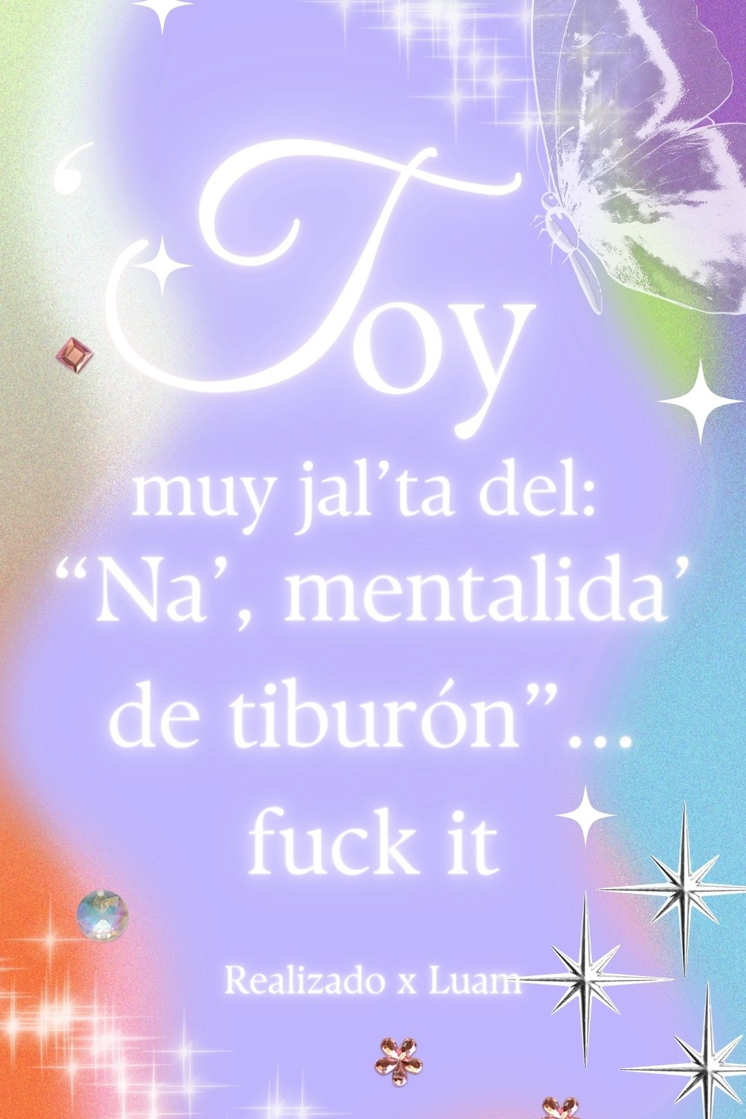 Poster de 'Toy muy jal'ta del: "Na', mentalida' de tiburón"... fuck it