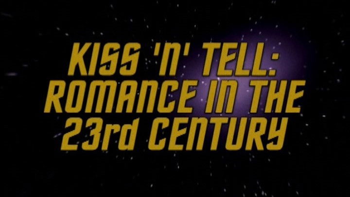 Kiss 'n' Tell - Romance In The 23rd Century