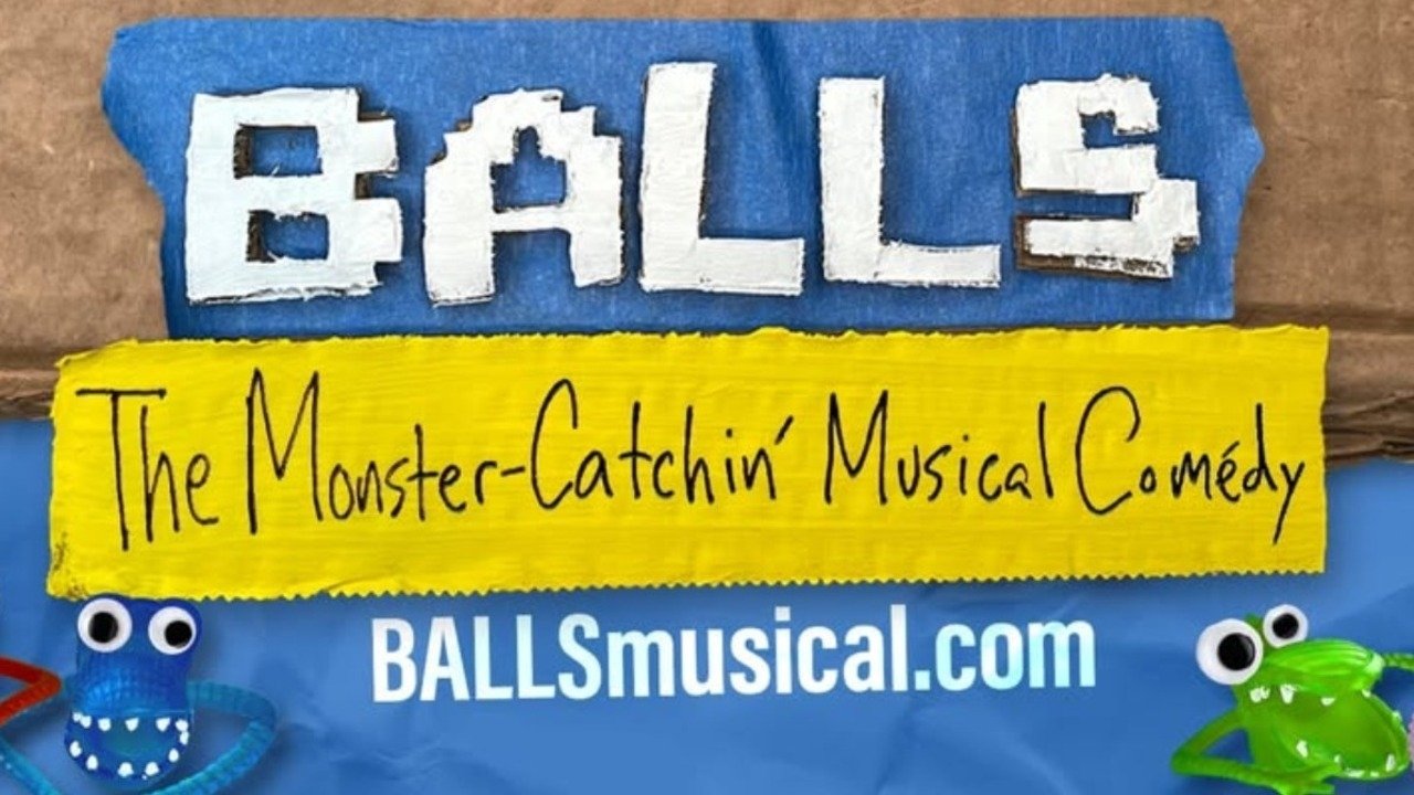 Balls: The Monster-Catchin' Musical Comedy