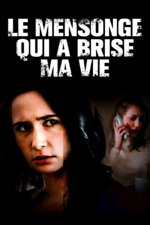 Affiche du film Le mensonge qui a brisé ma vie