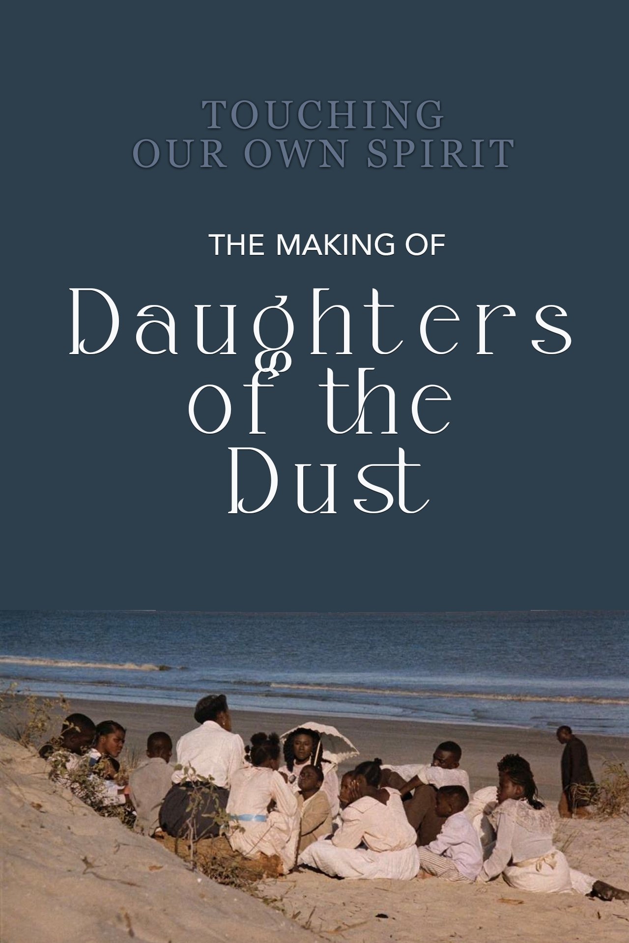 Poster de Touching Our Own Spirit: The Making of Daughters of the Dust
