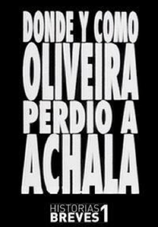Poster de Historias Breves I: Dónde y cómo Oliveira perdió a Achala