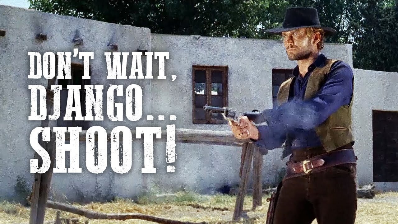 Don't Wait, Django… Shoot!