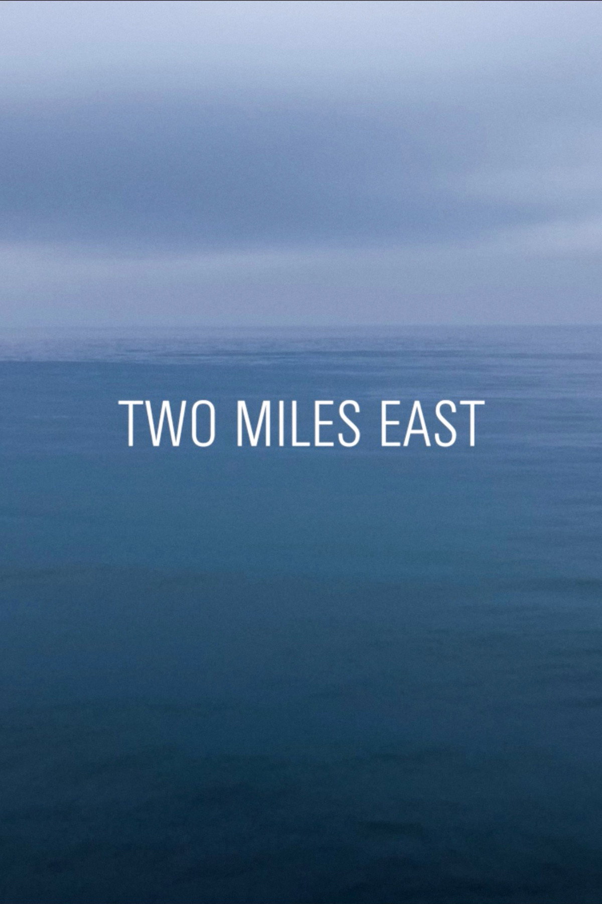 TWO MILES EAST Poster
