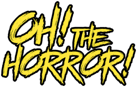 Oh! The Horror!