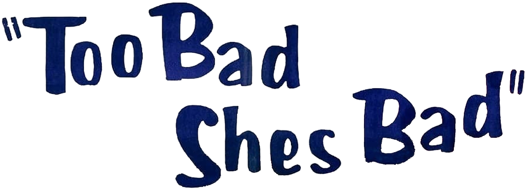 Too Bad She's Bad
