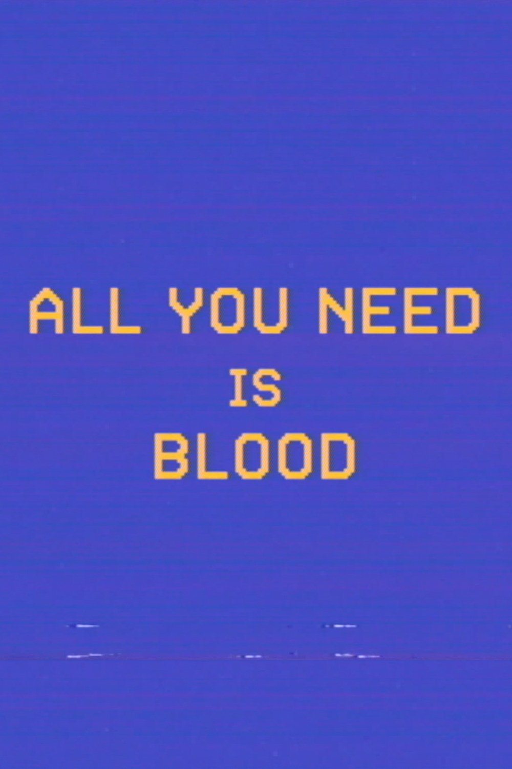 All You Need Is Blood