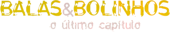 Balas & Bolinhos: O Último Capítulo