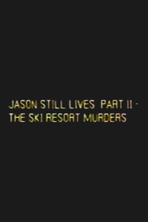 Jason Still Lives Part 2: The Ski Resort Murders