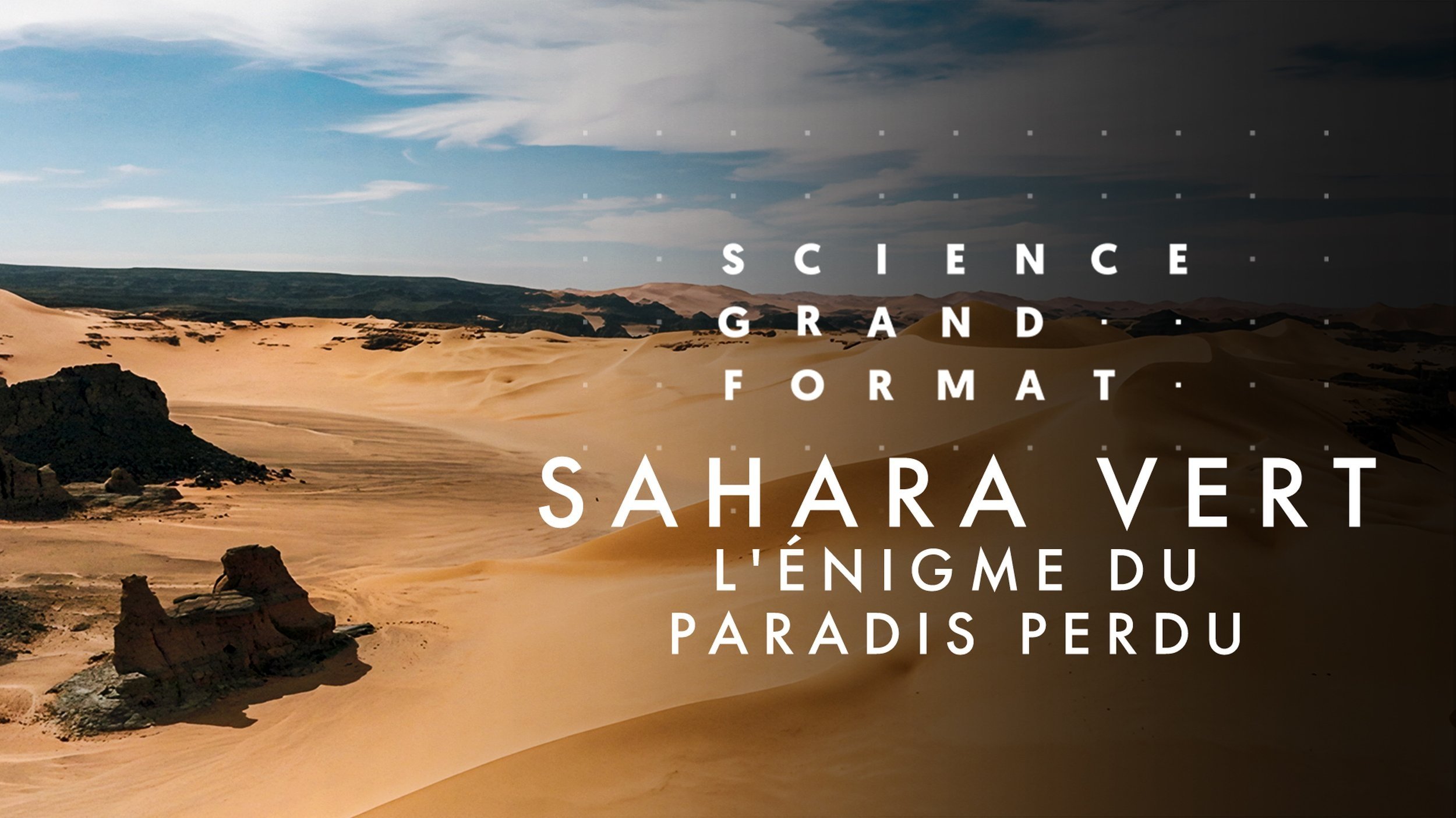 Science grand format - Sahara vert, l'énigme du paradis perdu