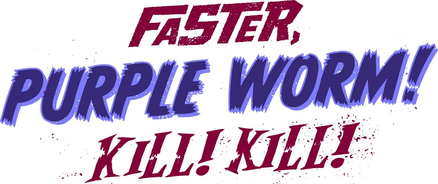 Faster, Purple Worm! Kill! Kill! Logo