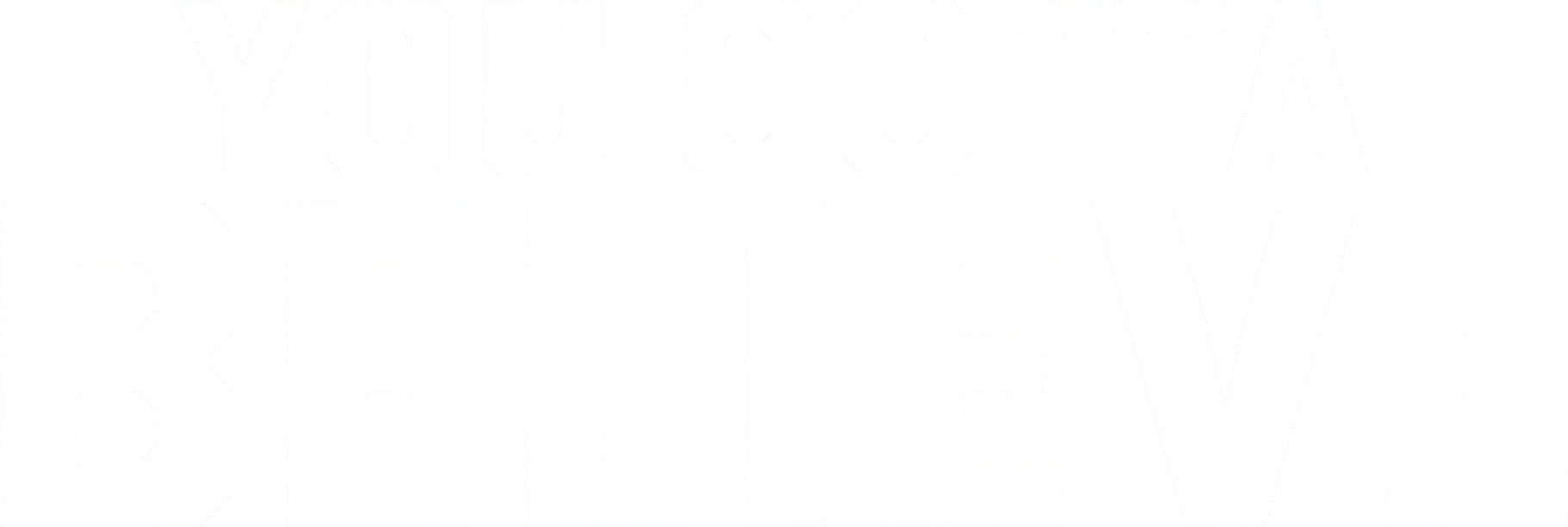 You Gotta Believe Logo