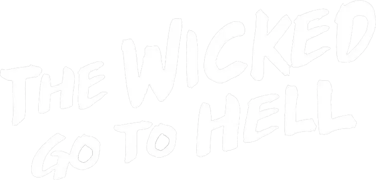 The Wicked Go to Hell