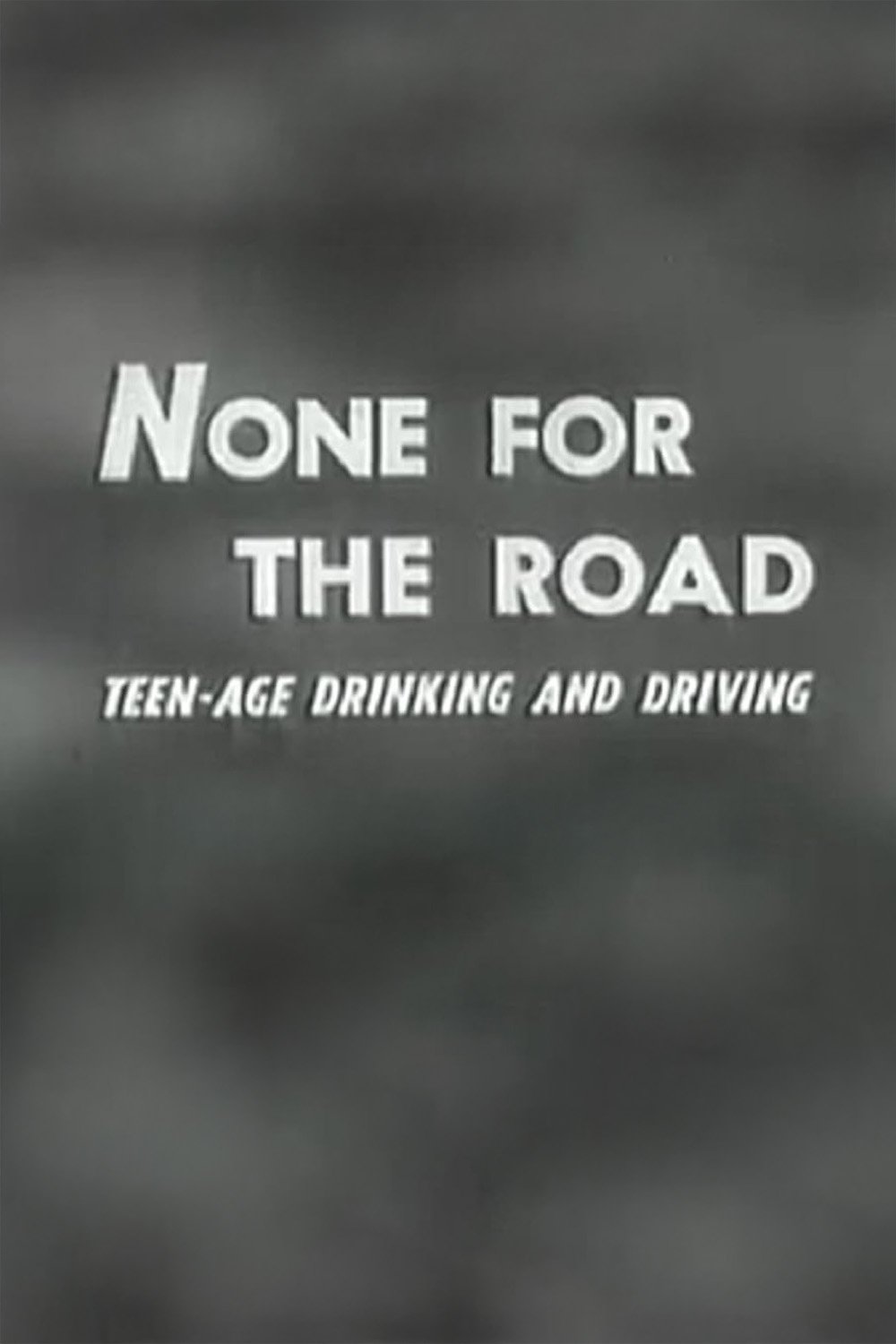 None For The Road None For The Road