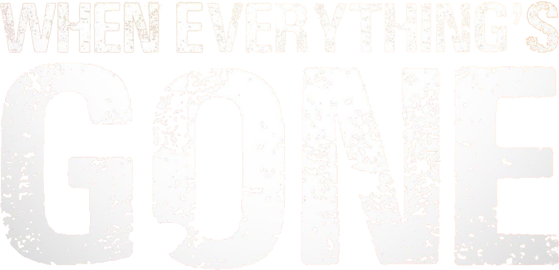 When Everything's Gone
