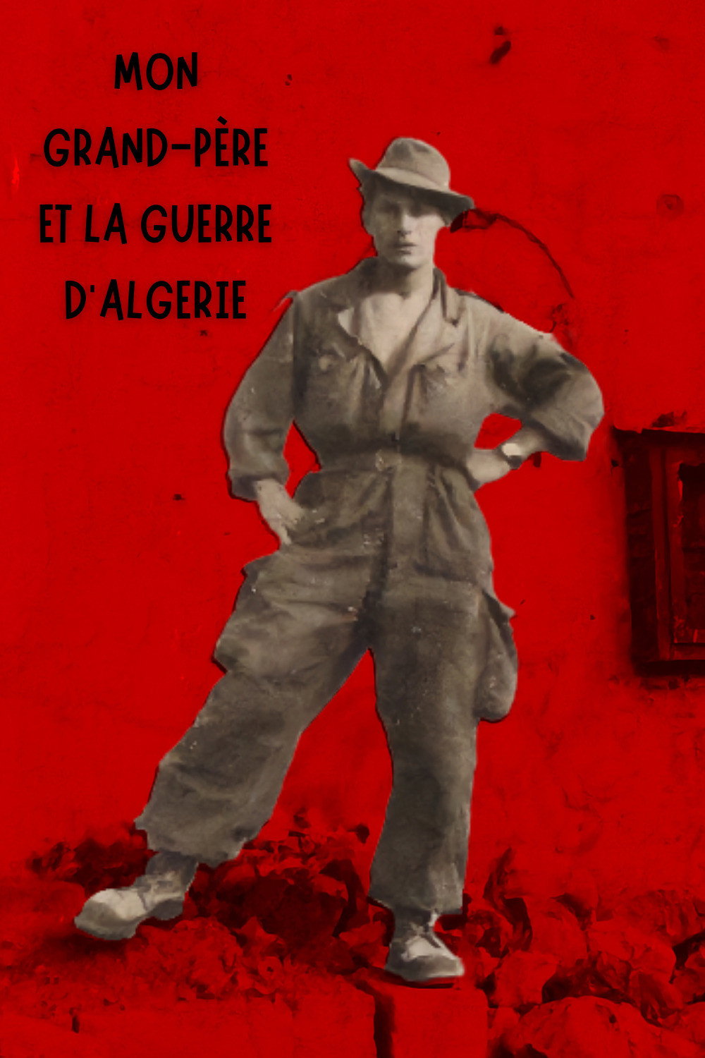 Mon grand-p&egrave;re et la guerre d'Alg&eacute;rie