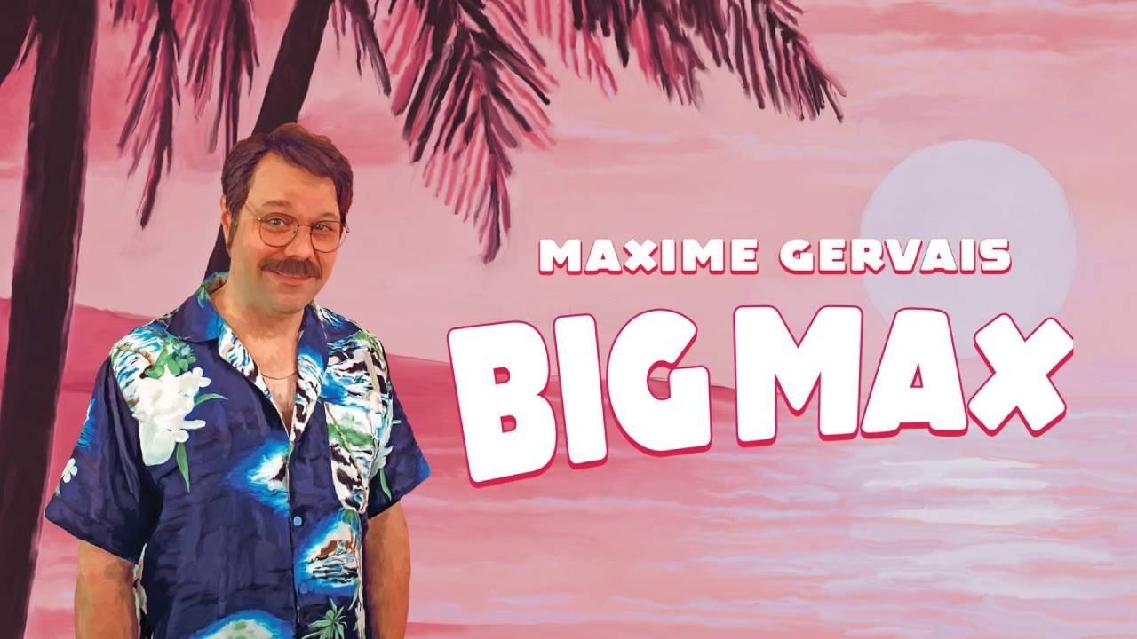 Maxime Gervais - BIG MAX backdrop