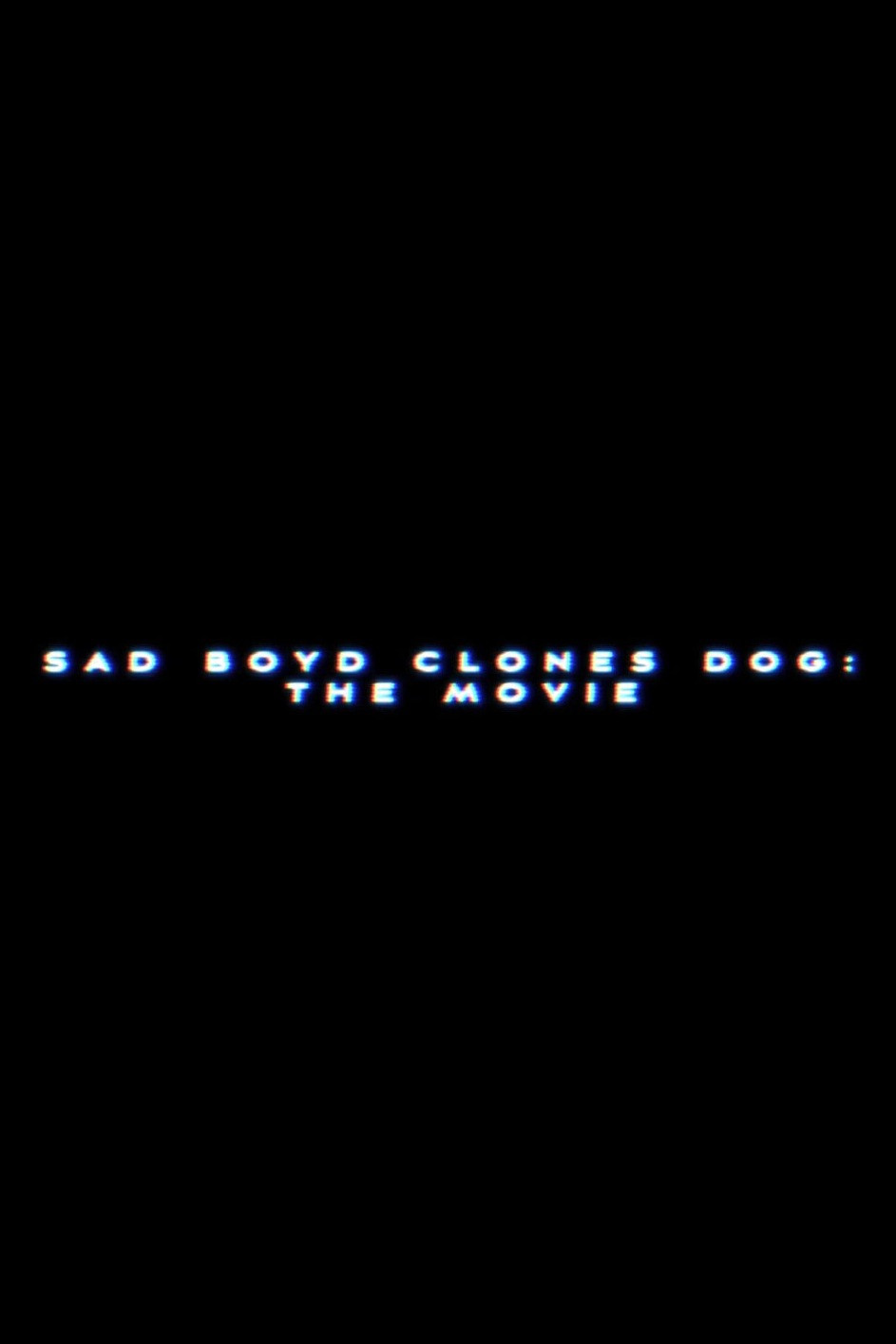 Sad Boyd Clones Dog: The Movie Poster