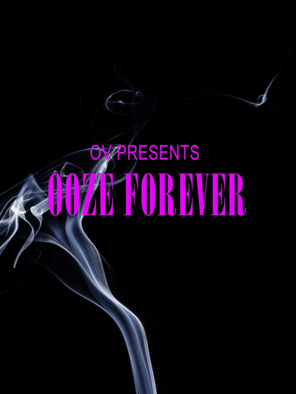 OV Presents Ooze Forever OV Presents Ooze Forever