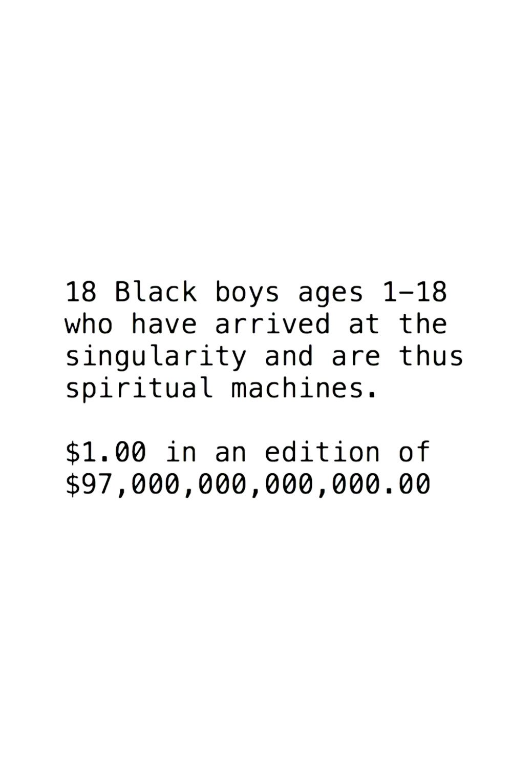 18 Black Boys Ages 1-18 Who Have Arrived at the Singularity and are Thus Spiritual Machines: $1 in an edition of $97 Quadrillion