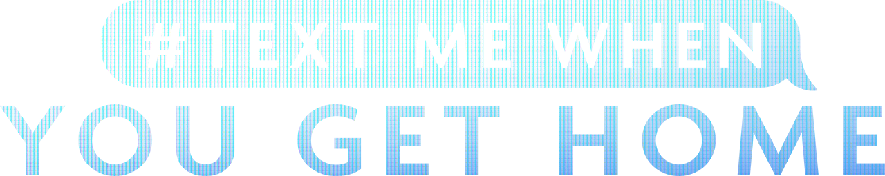 #TextMeWhenYouGetHome Logo