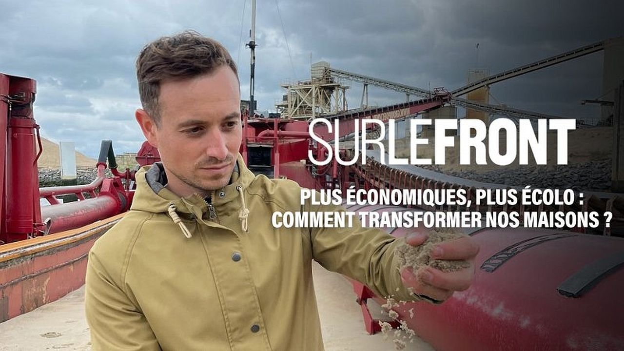 Sur le front - Plus économiques, plus écolos : comment transformer nos maisons ?