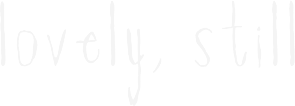 Lovely, Still