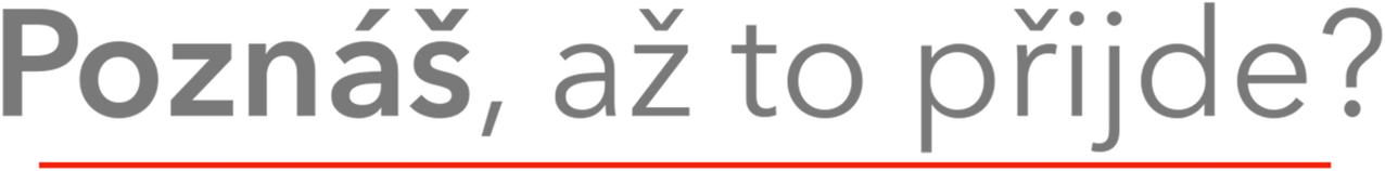 Poznáš, až to přijde?