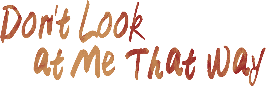Don't Look at Me That Way Logo
