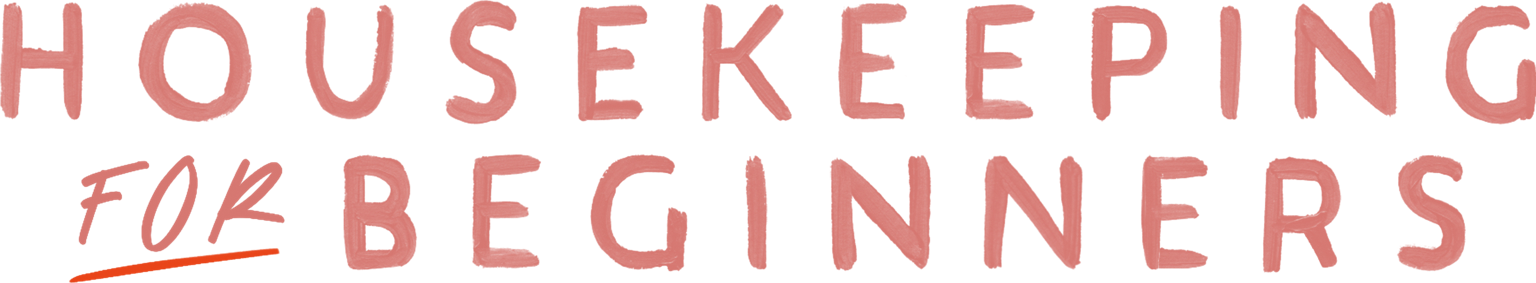 Housekeeping for Beginners