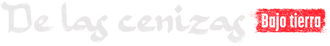 De las cenizas: Bajo tierra
