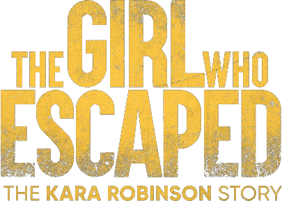 The Girl Who Escaped: The Kara Robinson Story Logo