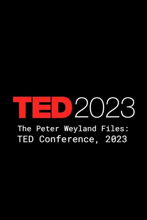 The Peter Weyland Files TED Conference, 2023 (2012) The Poster Database (TPDb)