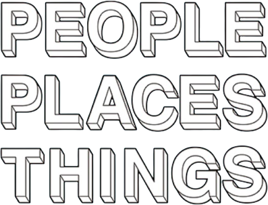 People, Places, Things