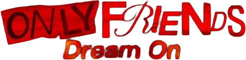 Only Friends: Dream On