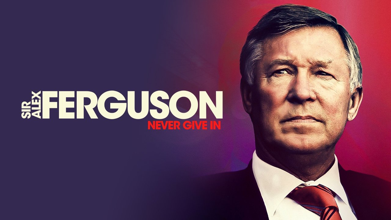 Sir Alex Ferguson: Never Give In