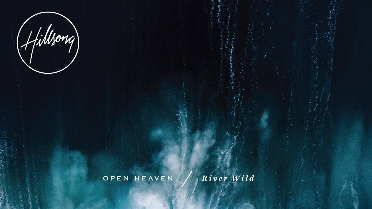 Hillsong Worship: Open Heaven/River Wild