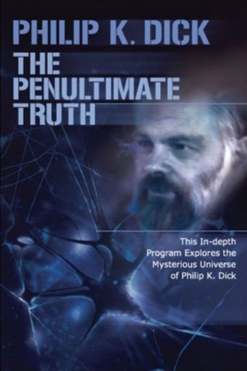 The Penultimate Truth About Philip K. Dick