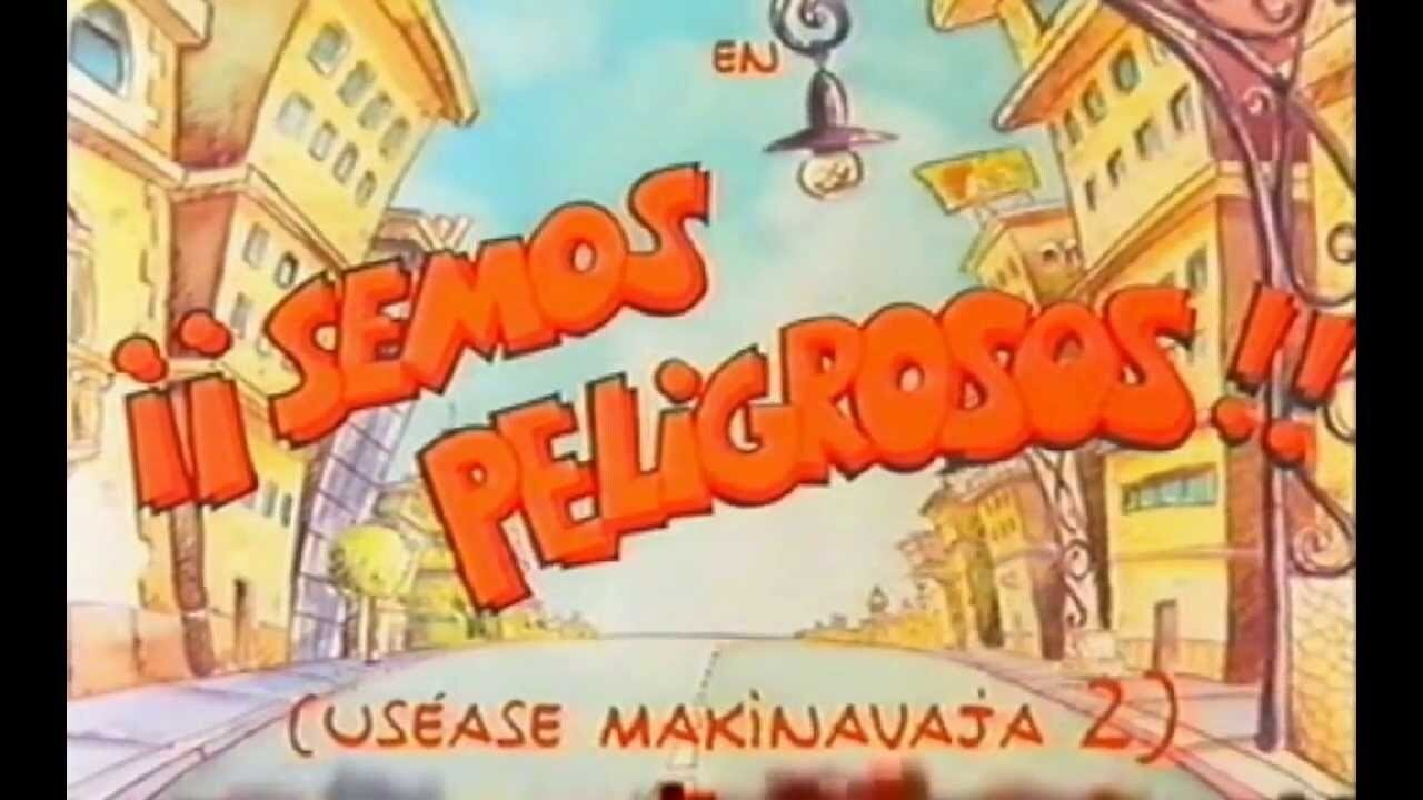 ¡Semos peligrosos! (Uséase Makinavaja 2)