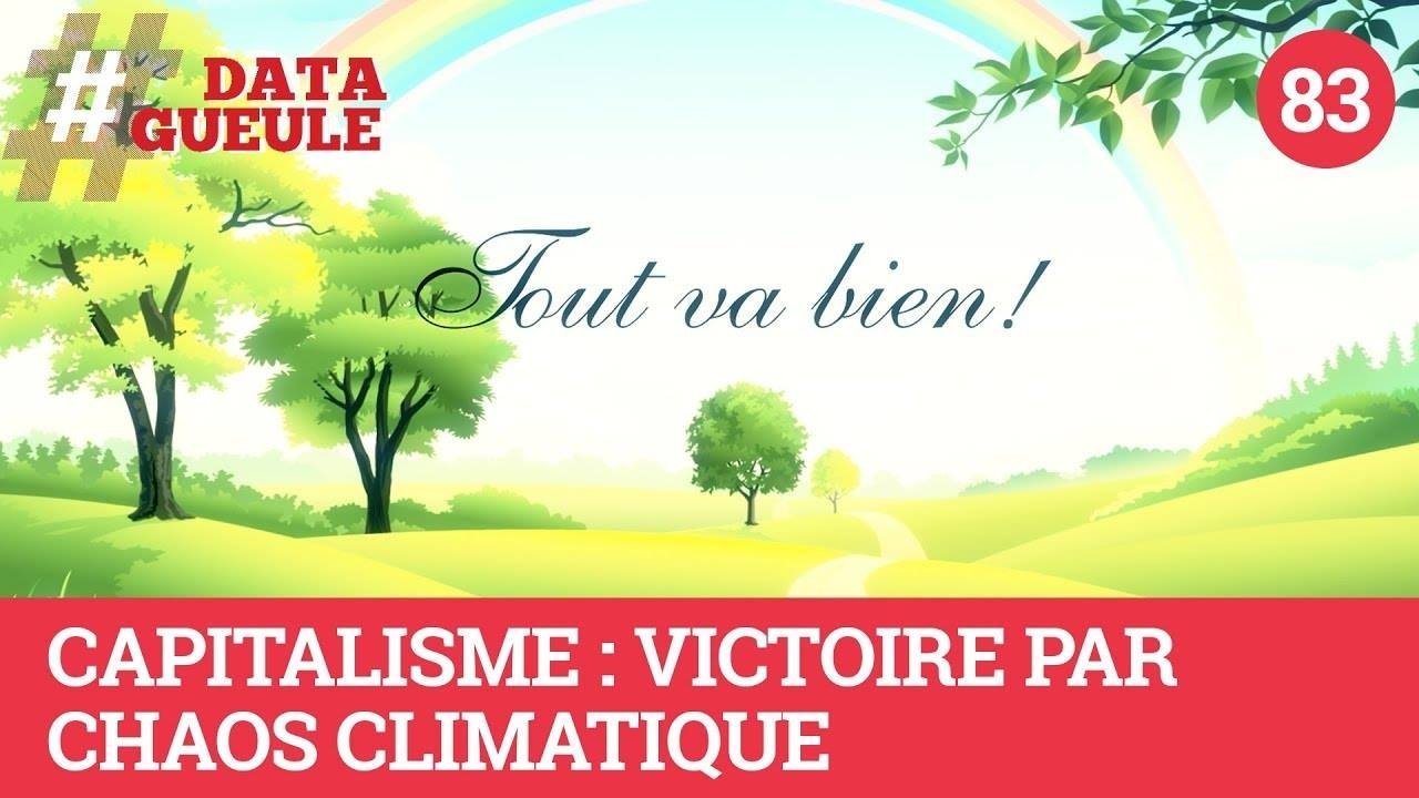 Data Gueule - Capitalisme : victoire par chaos climatique