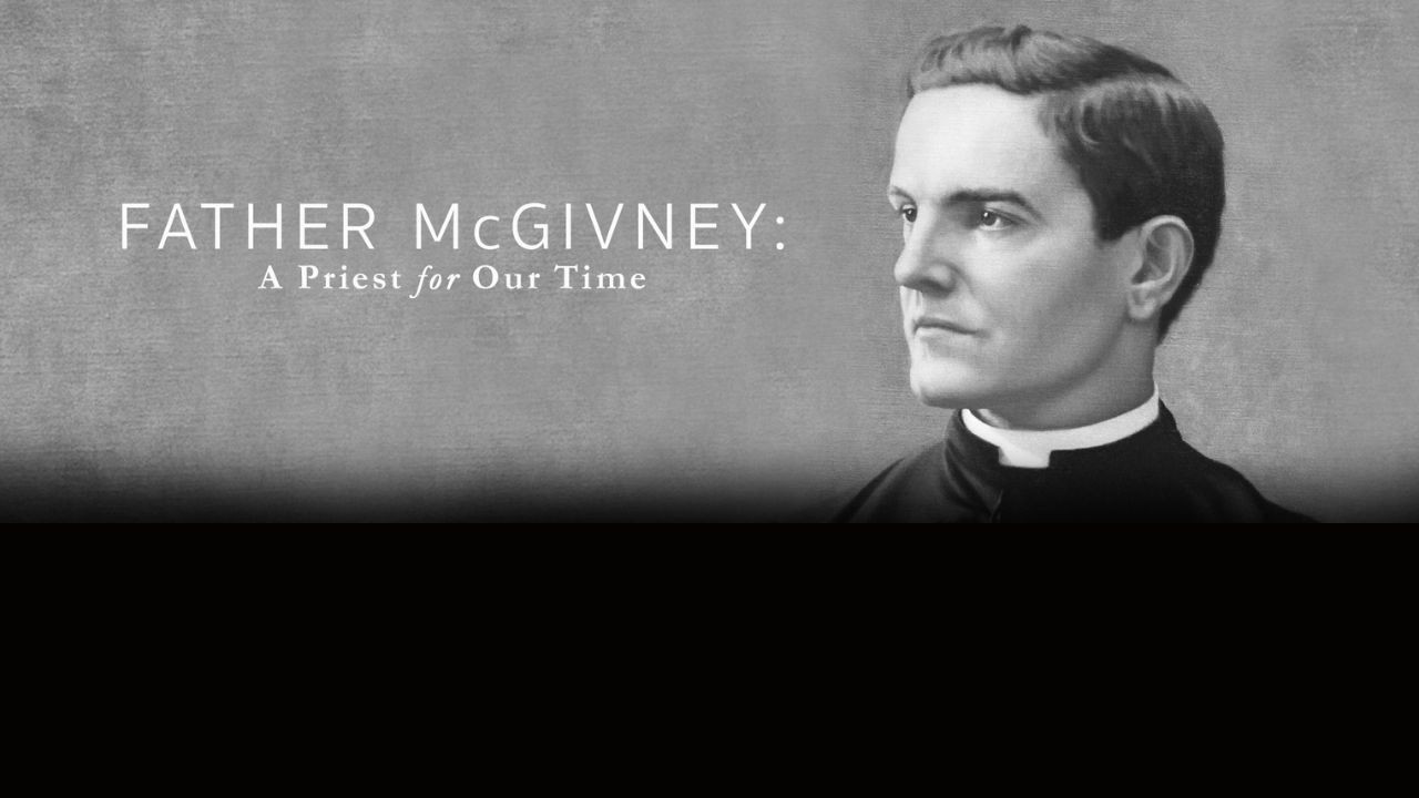 FATHER MCGIVNEY: A PRIEST FOR OUR TIME