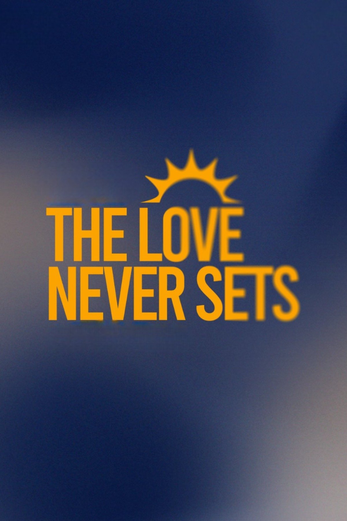 The Love Never Sets - Season 1