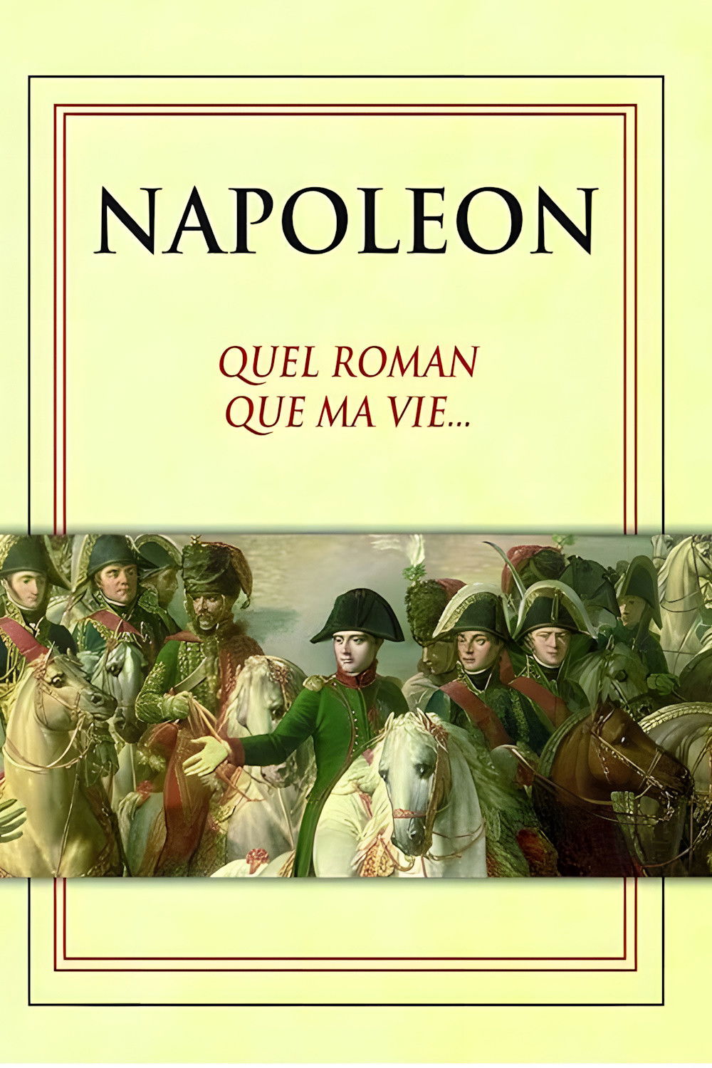 Napoléon, Quel roman que ma vie…