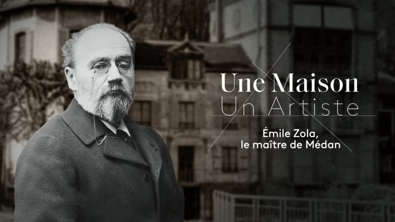 Une Maison, Un Artiste - Emile Zola, le maître de Médan