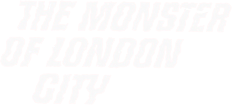 The Monster of London City