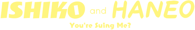 ISHIKO and HANEO: You're Suing Me? Logo
