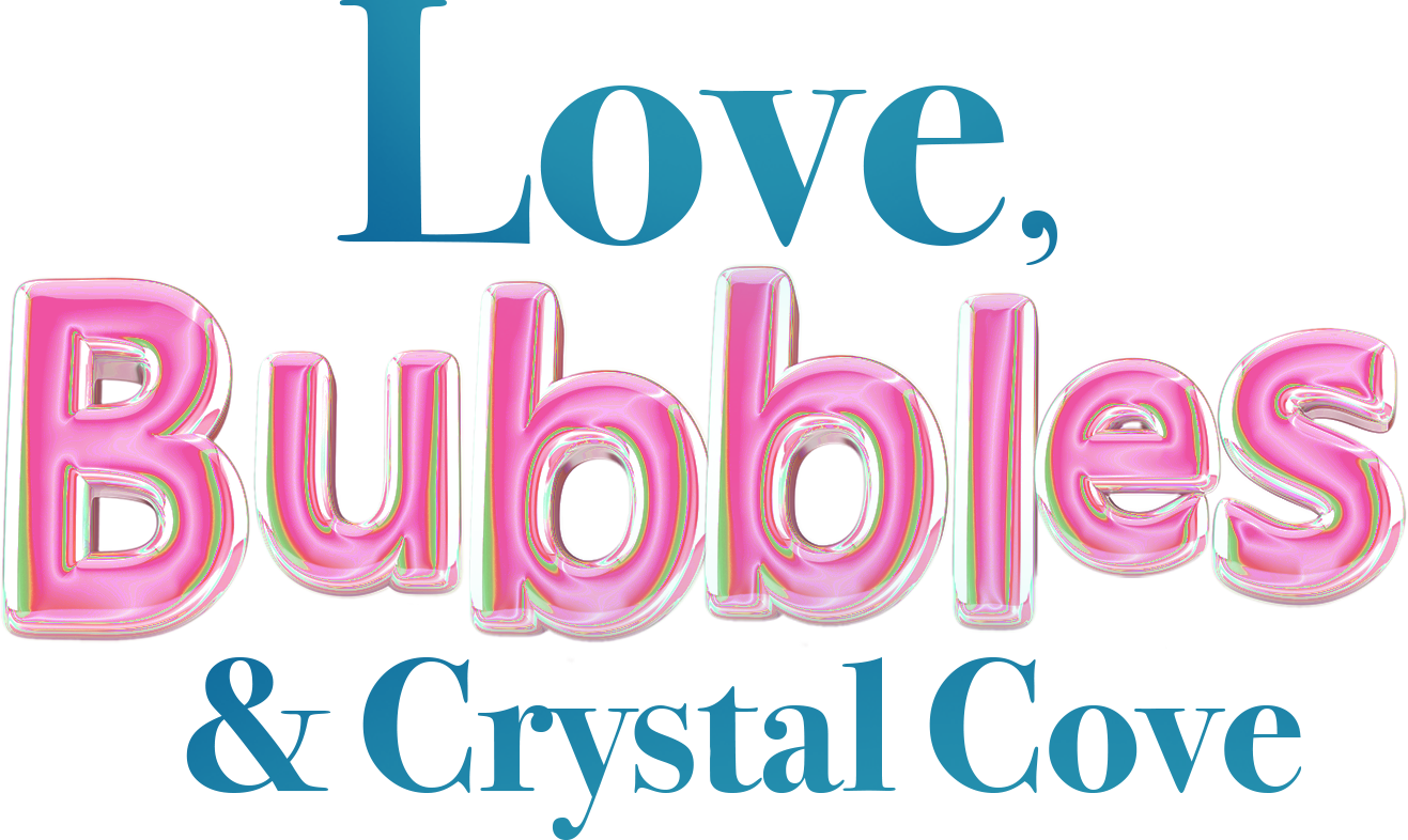 Love, Bubbles & Crystal Cove