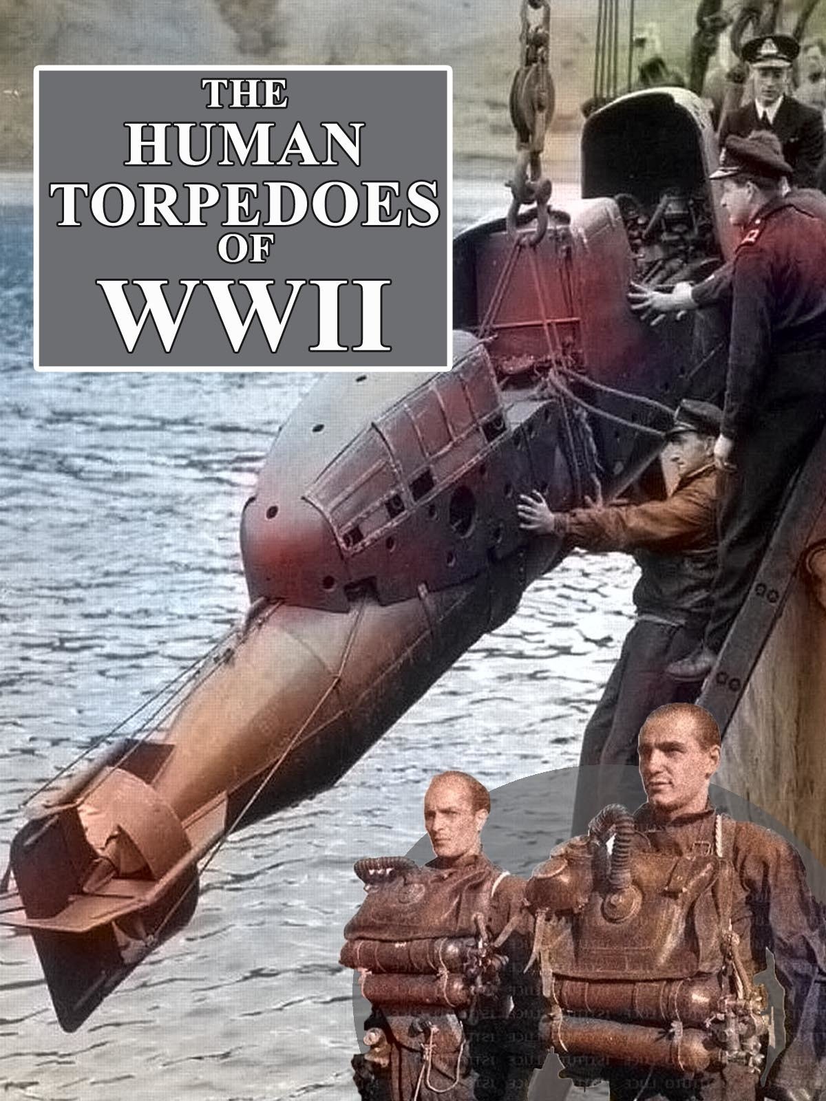 The Human Torpedoes Of WWII on FREECABLE TV