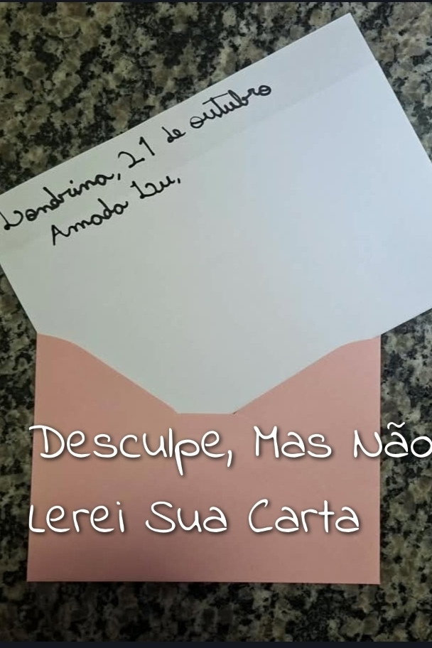 Desculpe, Mas Não Lerei Sua Carta